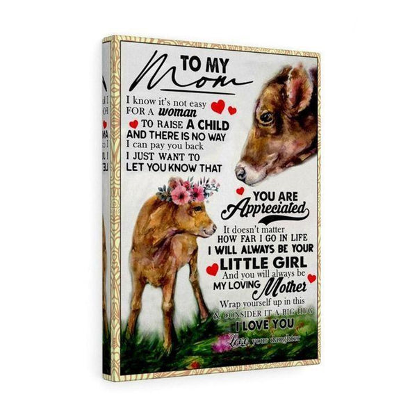 To My Mom I Know It'S Not Easy For A Woman To Raise A Child Love Daughter Canvas